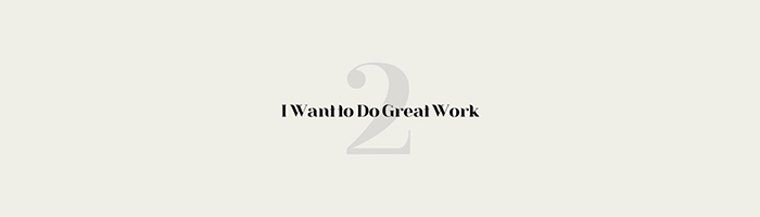I Want To Do Great Work